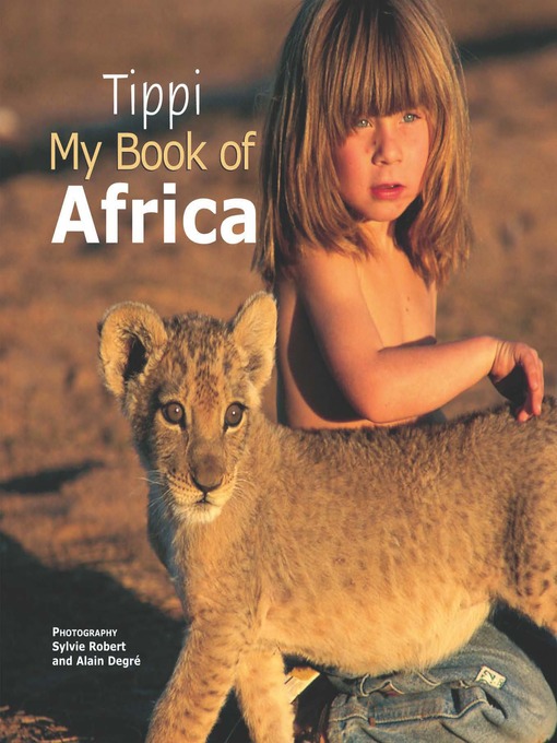 Title details for Tippi - My Book of Africa by Tippi Degré - Available